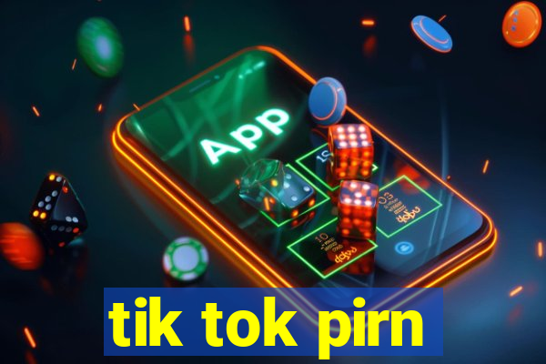 tik tok pirn