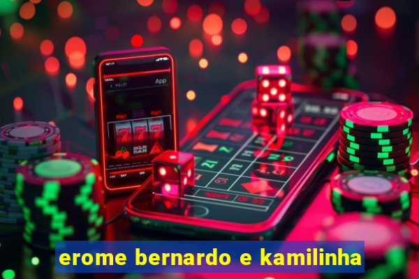 erome bernardo e kamilinha