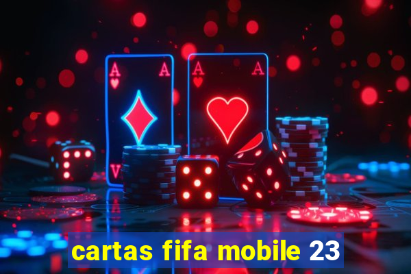 cartas fifa mobile 23