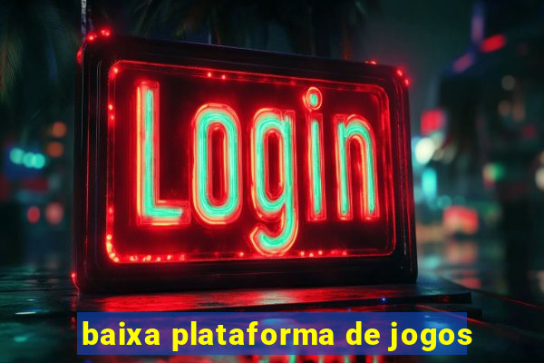 baixa plataforma de jogos