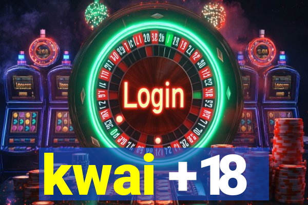 kwai +18