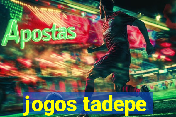 jogos tadepe