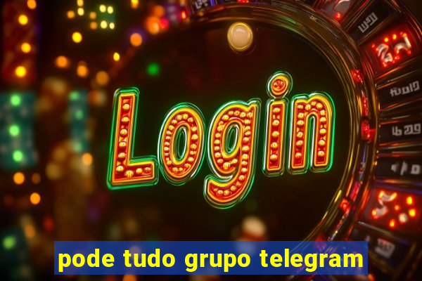 pode tudo grupo telegram