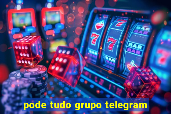 pode tudo grupo telegram