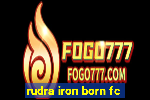 rudra iron born fc