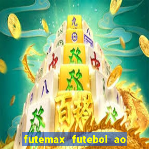 futemax futebol ao vivo atualizado