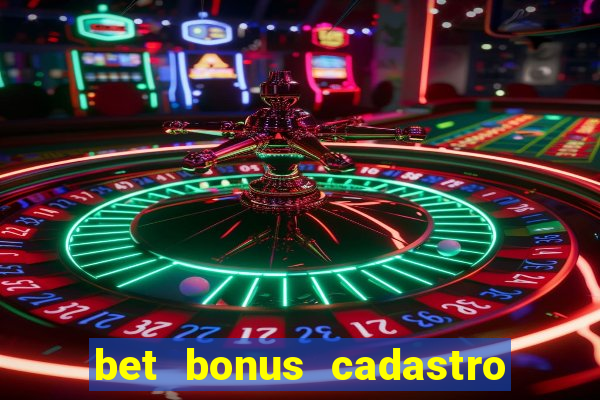 bet bonus cadastro sem deposito