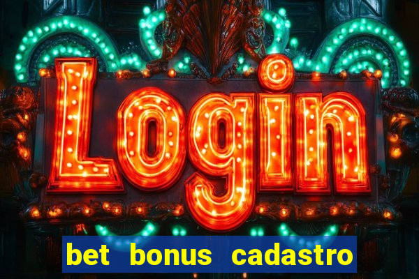 bet bonus cadastro sem deposito