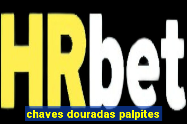 chaves douradas palpites