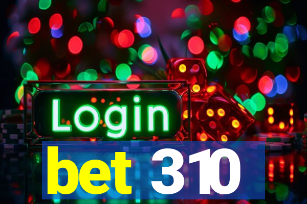 bet 310