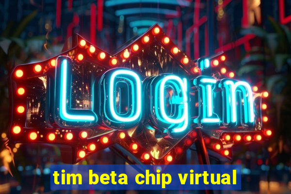 tim beta chip virtual