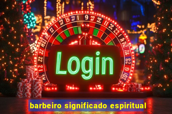 barbeiro significado espiritual