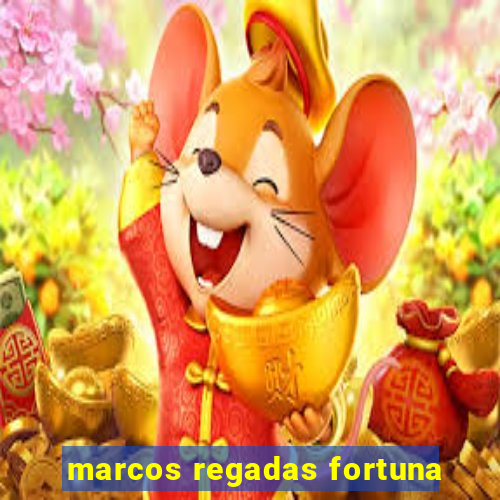 marcos regadas fortuna