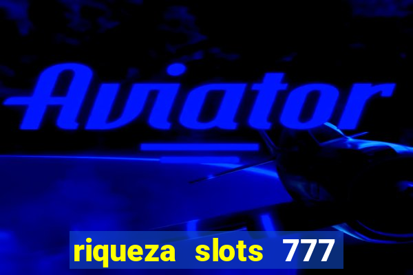 riqueza slots 777 paga mesmo