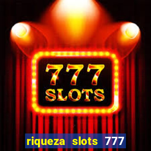 riqueza slots 777 paga mesmo