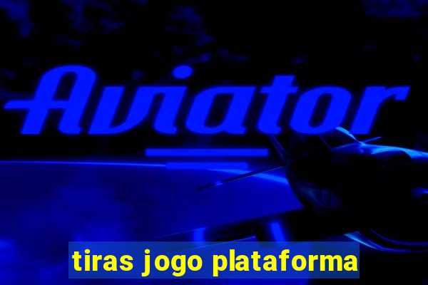 tiras jogo plataforma