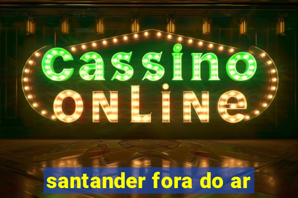 santander fora do ar