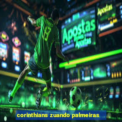 corinthians zuando palmeiras