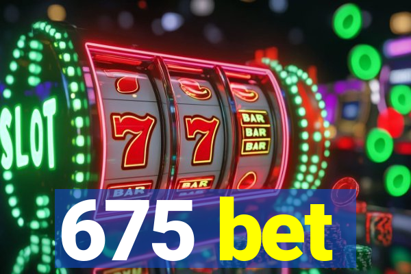 675 bet