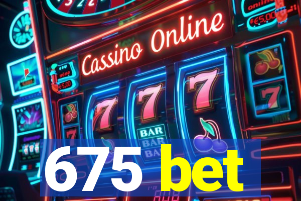 675 bet