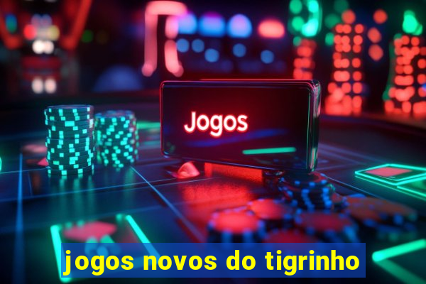 jogos novos do tigrinho