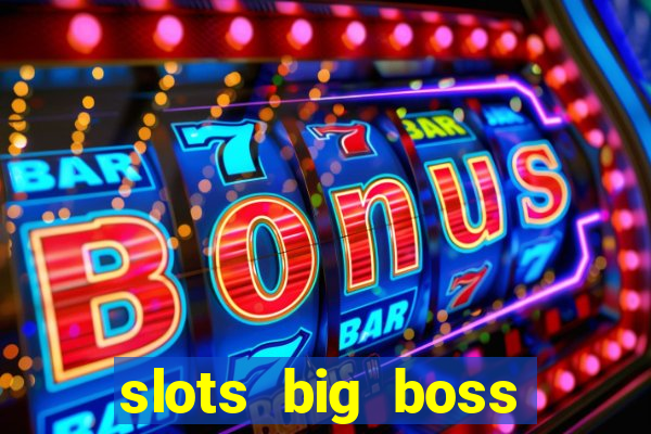 slots big boss paga mesmo