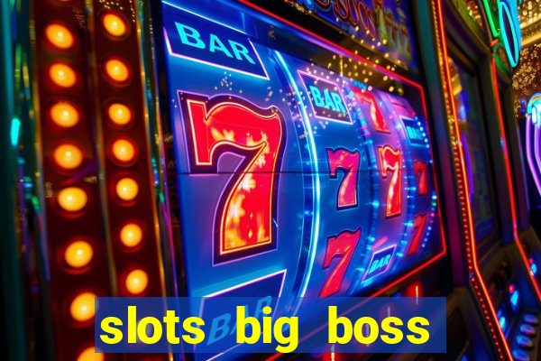 slots big boss paga mesmo