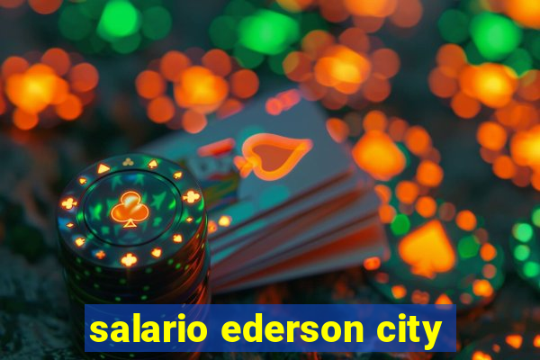 salario ederson city