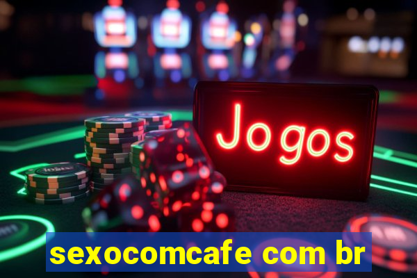 sexocomcafe com br