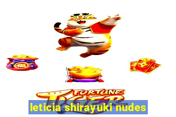 leticia shirayuki nudes