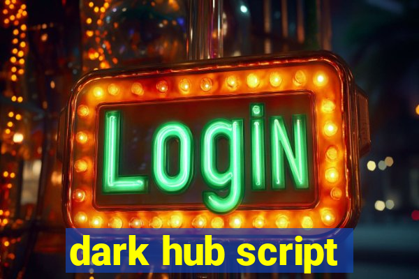 dark hub script