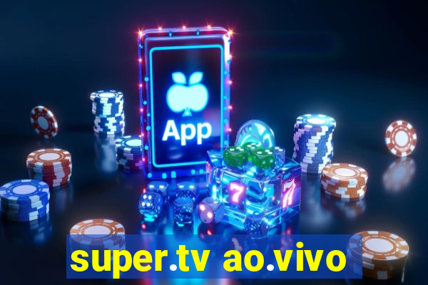 super.tv ao.vivo