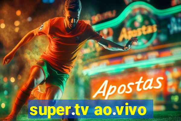 super.tv ao.vivo