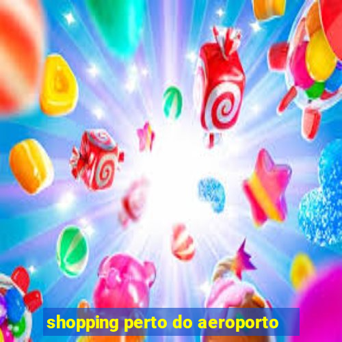 shopping perto do aeroporto