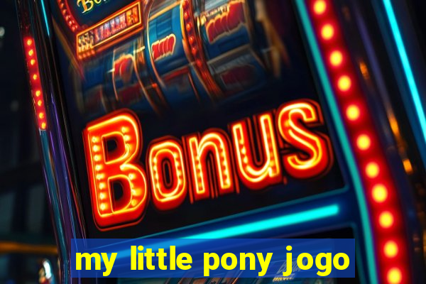 my little pony jogo