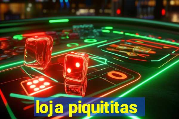 loja piquititas