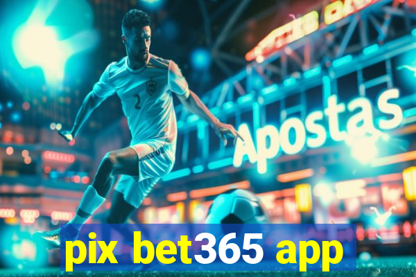 pix bet365 app