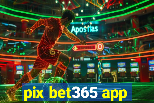 pix bet365 app