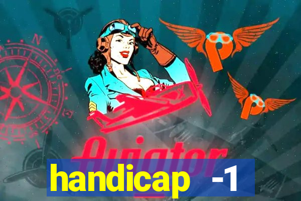 handicap -1 primeiro tempo