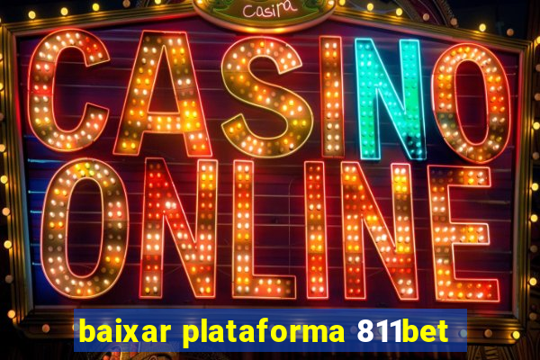 baixar plataforma 811bet