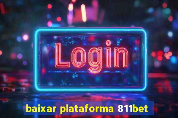 baixar plataforma 811bet