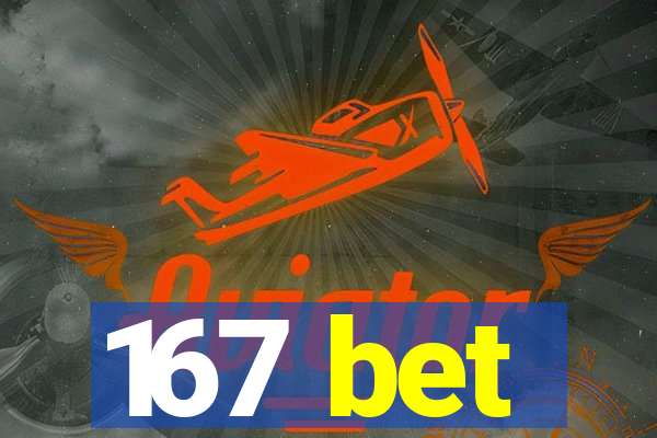 167 bet