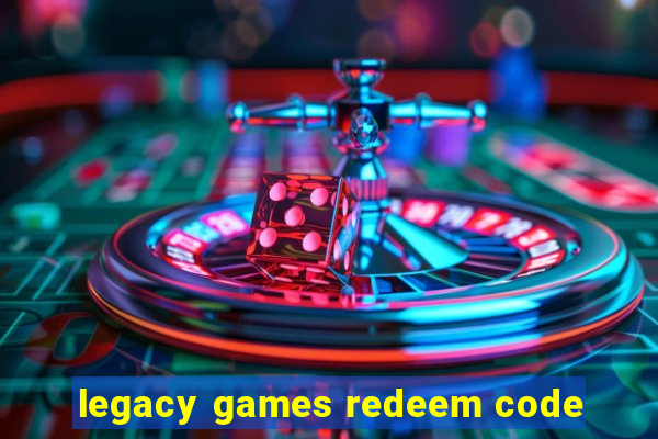 legacy games redeem code