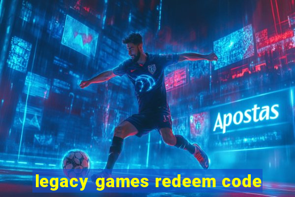 legacy games redeem code