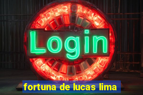 fortuna de lucas lima