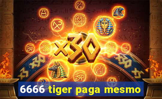 6666 tiger paga mesmo