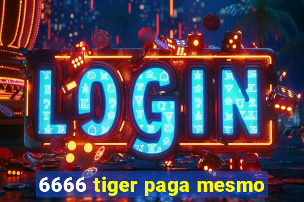 6666 tiger paga mesmo