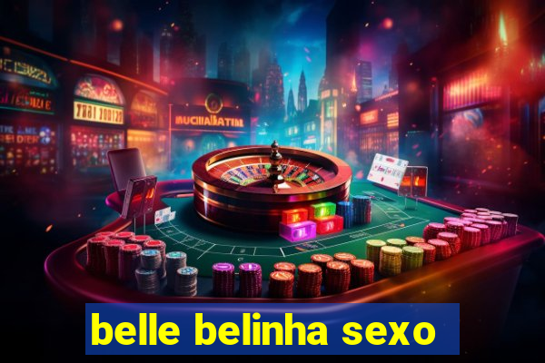 belle belinha sexo