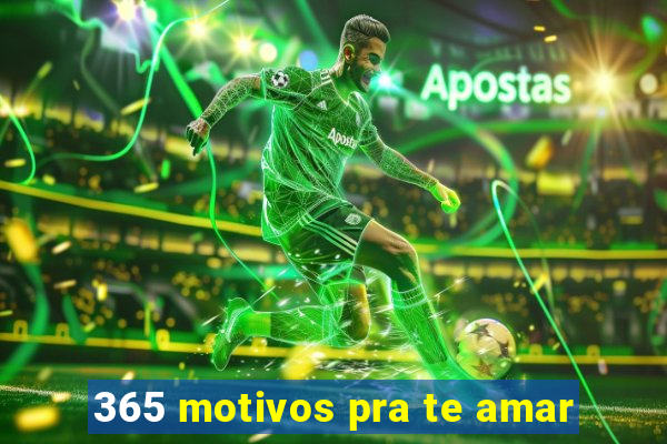 365 motivos pra te amar