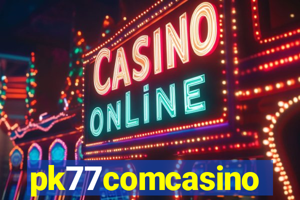 pk77comcasino